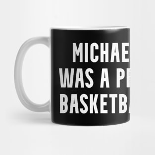 MICHAEL J🏀RDAN Was A Pretty Good Basketball Player Mug